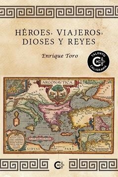 HÉROES VIAJEROS DIOSES Y REYES | 9788418203435 | TORO, ENRIQUE | Llibreria L'Illa - Llibreria Online de Mollet - Comprar llibres online