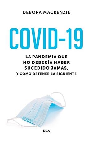 COVID-19. LA PANDEMIA QUE NO DEBERÍA HABER SUCEDIDO JAMÁS, Y CÓMO DETENER LA SIG | 9788491875888 | MACKENZIE, DEBORA