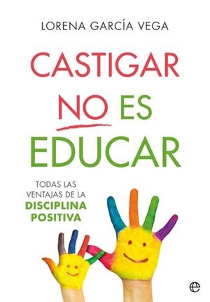 CASTIGAR NO ES EDUCAR | 9788491647911 | GARCÍA VEGA, LORENA