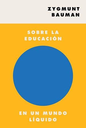 SOBRE LA EDUCACIÓN EN UN MUNDO LÍQUIDO | 9788449337505 | BAUMAN, ZYGMUNT | Llibreria L'Illa - Llibreria Online de Mollet - Comprar llibres online