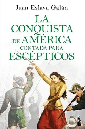 CONQUISTA DE AMÉRICA CONTADA PARA ESCÉPTICOS, LA | 9788408234098 | ESLAVA GALÁN, JUAN