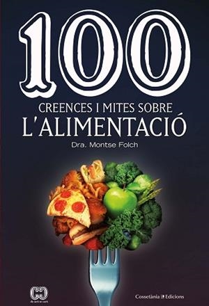 100 CREENCES I MITES SOBRE L'ALIMENTACIÓ | 9788490349311 | FOLCH MUNUERA, MONTSE | Llibreria L'Illa - Llibreria Online de Mollet - Comprar llibres online