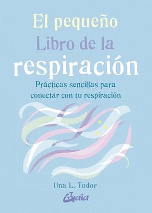 PEQUEÑO LIBRO DE LA RESPIRACIÓN, EL | 9788484458333 | TUDOR, UNA L. | Llibreria L'Illa - Llibreria Online de Mollet - Comprar llibres online
