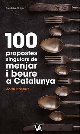 100 PROPOSTES SINGULARS DE MENJAR I BEURE A CATALUNYA | 9788490349519 | BASTART I CASSÉ, JORDI | Llibreria L'Illa - Llibreria Online de Mollet - Comprar llibres online