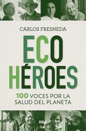 ECOHÉROES. 100 VOCES POR LA SALUD DEL PLANETA | 9788491875680 | FRESNEDA, CARLOS | Llibreria L'Illa - Llibreria Online de Mollet - Comprar llibres online
