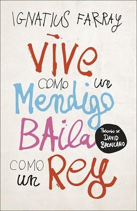 VIVE COMO UN MENDIGO, BAILA COMO UN REY | 9788499988221 | FARRAY, IGNATIUS | Llibreria L'Illa - Llibreria Online de Mollet - Comprar llibres online