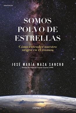 SOMOS POLVO DE ESTRELLAS | 9788491992431 | MAZA, JOSÉ MARÍA | Llibreria L'Illa - Llibreria Online de Mollet - Comprar llibres online