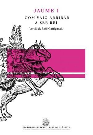 COM VAIG ARRIBAR A SER REI LLIBRE DELS FETS DE JAUME I CATA | 9788472268562 | GARRIGASAIT, RAUL | Llibreria L'Illa - Llibreria Online de Mollet - Comprar llibres online