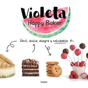 VIOLETA HAPPY BAKER. FÁCIL, DULCE, ALEGRE Y SALUDABLE | 9788417752279 | HAPPY BAKER, VIOLETA | Llibreria L'Illa - Llibreria Online de Mollet - Comprar llibres online