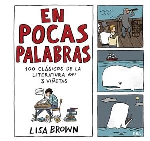 EN POCAS PALABRAS. 100 CLÁSICOS DE LA LITERATURA EN 3 VIÑETAS | 9788491876908 | BROWN, LISA | Llibreria L'Illa - Llibreria Online de Mollet - Comprar llibres online