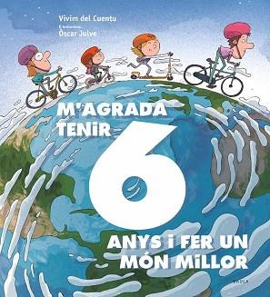 M'AGRADA TENIR 6 ANYS I FER UN MÓN MILLOR | 9788447942435 | VIVIM DEL CUENTU | Llibreria L'Illa - Llibreria Online de Mollet - Comprar llibres online