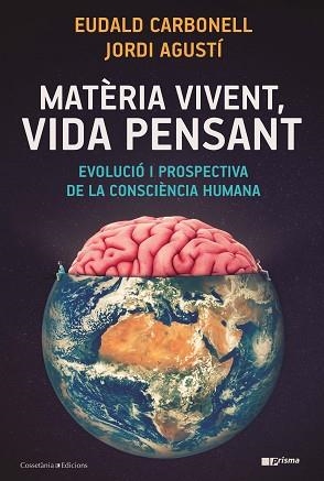 MATÈRIA VIVENT VIDA PENSANT | 9788490349724 | CARBONELL I ROURA, EUDALD/AGUSTÍ BALLESTER, JORDI