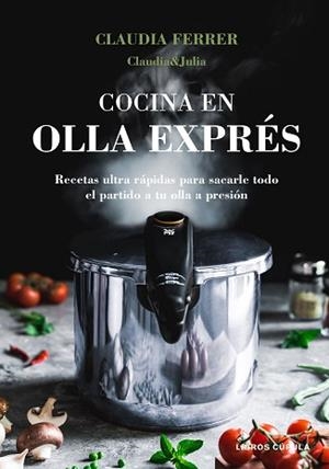 COCINA EN OLLA EXPRÉS | 9788448027889 | CLAUDIA&JULIA | Llibreria L'Illa - Llibreria Online de Mollet - Comprar llibres online