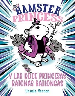HAMSTER PRINCESS Y LAS DOCE PRINCESAS RATONAS BAILONGAS | 9788417671884 | VERNON, URSULA | Llibreria L'Illa - Llibreria Online de Mollet - Comprar llibres online