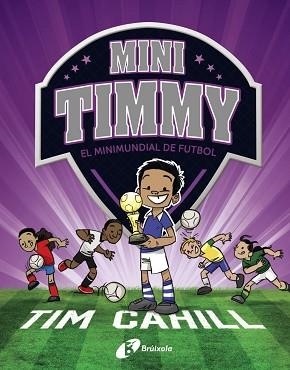 MINI TIMMY - EL MINIMUNDIAL DE FUTBOL | 9788499063751 | CAHILL, TIM | Llibreria L'Illa - Llibreria Online de Mollet - Comprar llibres online