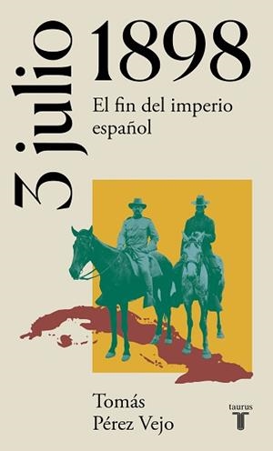 3 DE JULIO DE 1898. EL FIN DEL IMPERIO ESPAÑOL | 9788430622658 | PÉREZ VEJO, TOMÁS