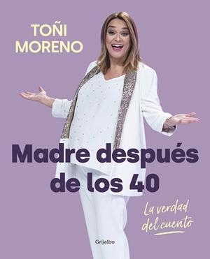 MADRE DESPUÉS DE LOS 40. LA VERDAD DEL CUENTO | 9788418007859 | MORENO, TOÑI | Llibreria L'Illa - Llibreria Online de Mollet - Comprar llibres online