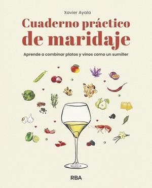 CUADERNO PRÁCTICO DE MARIDAJE. APRENDE A COMBINAR PLATOS Y VINOS COMO UN SUMILLE | 9788491872610 | AYALA COTS, XAVIER | Llibreria L'Illa - Llibreria Online de Mollet - Comprar llibres online