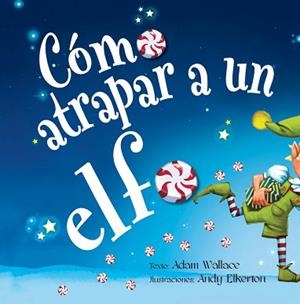 CÓMO ATRAPAR A UN ELFO | 9788491454120 | WALLACE, ADAM | Llibreria L'Illa - Llibreria Online de Mollet - Comprar llibres online