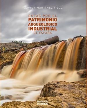 RUTAS POR EL PATRIMONIO ARQUEOLÓGICO INDUSTRIAL DE ESPAÑA | 9788491583561 | MARTÍNEZ I EDO, XAVIER | Llibreria L'Illa - Llibreria Online de Mollet - Comprar llibres online