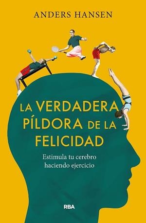 VERDADERA PÍLDORA DE LA FELICIDAD. ESTIMULA TU CEREBRO HACIENDO EJERCICIO | 9788491875710 | HANSEN, ANDERS