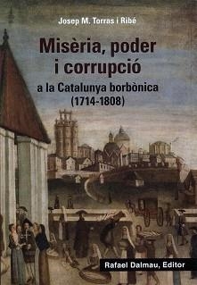 MISÈRIA PODER I CORRUPCIÓ A LA CATALUNYA BORBÒNICA (1714-1808) | 9788423208647 | TORRAS I RIBÉ, JOSEP M.