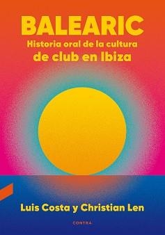 BALEARIC: HISTORIA ORAL DE LA CULTURA DE CLUB EN IBIZA | 9788418282270 | COSTA PLANS, LUIS/LEN ROSAL, CHRISTIAN | Llibreria L'Illa - Llibreria Online de Mollet - Comprar llibres online