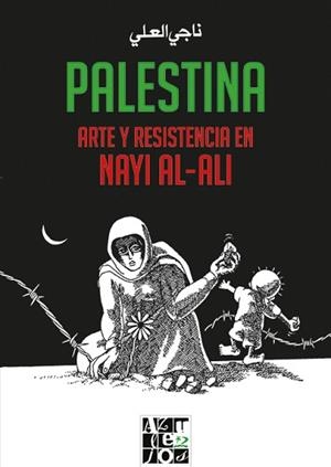 PALESTINA. ARTE Y RESISTENCIA EN NAYI AL-ALI | 9788412166231 | AL-ALI, NAYI | Llibreria L'Illa - Llibreria Online de Mollet - Comprar llibres online