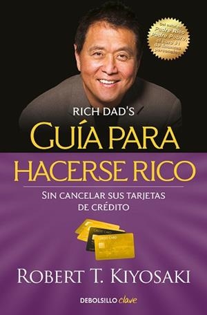 GUÍA PARA HACERSE RICO SIN CANCELAR SUS TARJETAS DE CRÉDITO | 9788466355353 | KIYOSAKI, ROBERT T. | Llibreria L'Illa - Llibreria Online de Mollet - Comprar llibres online
