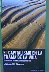 CAPITALISMO EN LA TRAMA DE LA VIDA, EL | 9788412125979 | MOORE, JASON W. | Llibreria L'Illa - Llibreria Online de Mollet - Comprar llibres online