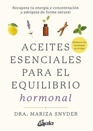 ACEITES ESENCIALES PARA EL EQUILIBRIO HORMONAL | 9788484458494 | SNYDER, DRA. MARIZA | Llibreria L'Illa - Llibreria Online de Mollet - Comprar llibres online