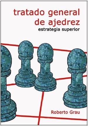 TRATADO GENERAL DE AJEDREZ IV. ESTRATEGIA SUPERIOR | 9788412112962 | GRAU, ROBERTO | Llibreria L'Illa - Llibreria Online de Mollet - Comprar llibres online