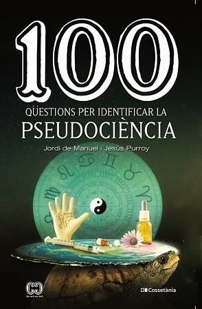 100 QÜESTIONS PER IDENTIFICAR LA PSEUDOCIÈNCIA | 9788413560243 | PURROY VÁZQUEZ , JESÚS/DE MANUEL I BARRABÍN, JORDI | Llibreria L'Illa - Llibreria Online de Mollet - Comprar llibres online