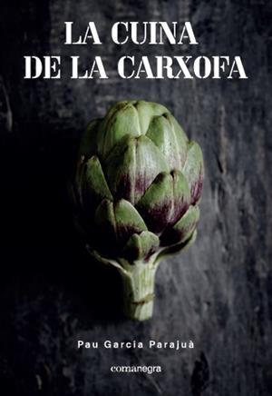 CUINA DE LA CARXOFA, LA | 9788417188108 | GARCIA PARAJUÀ, PAU | Llibreria L'Illa - Llibreria Online de Mollet - Comprar llibres online