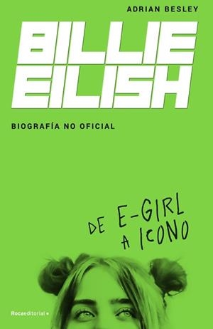 BILLIE EILISH. BIOGRAFÍA NO OFICIAL | 9788418014932 | BESLEY, ADRIAN | Llibreria L'Illa - Llibreria Online de Mollet - Comprar llibres online