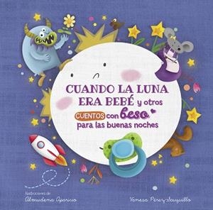 CUANDO LA LUNA ERA BEBÉ Y OTROS CUENTOS CON BESO PARA LAS BUENAS NOCHES (PEQUEÑA | 9788448857080 | PÉREZ-SAUQUILLO MUÑOZ, VANESA/APARICIO, ALMUDENA | Llibreria L'Illa - Llibreria Online de Mollet - Comprar llibres online