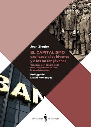 CAPITALISMO EXPLICADO A LOS JÓVENES Y A LOS NO TAN JÓVENES, EL | 9788412227918 | ZIEGLER, JEAN | Llibreria L'Illa - Llibreria Online de Mollet - Comprar llibres online