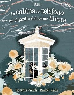 CABINA DE TELÉFONO EN EL JARDÍN DEL SEÑOR HIROTA, LA | 9788412091465 | SMITH, HEATHER | Llibreria L'Illa - Llibreria Online de Mollet - Comprar llibres online