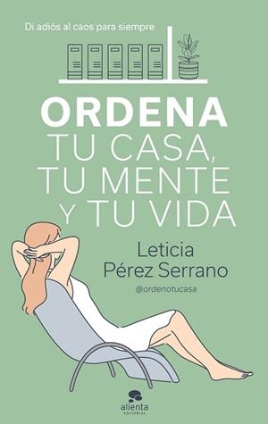 ORDENA TU CASA TU MENTE Y TU VIDA | 9788413440606 | PÉREZ SERRANO, LETICIA | Llibreria L'Illa - Llibreria Online de Mollet - Comprar llibres online