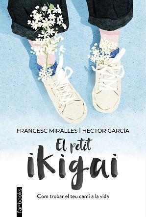PETIT IKIGAI, EL | 9788418327377 | MIRALLES, FRANCESC/GARCÍA, HÉCTOR | Llibreria L'Illa - Llibreria Online de Mollet - Comprar llibres online