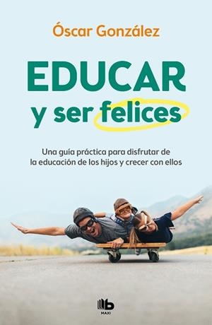 EDUCAR Y SER FELICES | 9788413142654 | GONZÁLEZ, ÓSCAR | Llibreria L'Illa - Llibreria Online de Mollet - Comprar llibres online