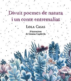 DIVUIT POEMES DE NATURA I UN CONTE ENTREMALIAT | 9788499796789 | CASAS, LOLA | Llibreria L'Illa - Llibreria Online de Mollet - Comprar llibres online