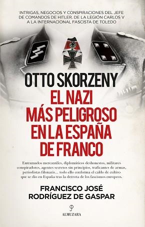 OTTO SKORZENY EL NAZI MÁS PELIGROSO EN LA ESPAÑA DE FRANCO | 9788418578809 | RODRÍGUEZ DE GASPAR, FRANCISCO JOSE