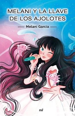 MELANI Y LA LLAVE DE LOS AJOLOTES | 9788427048256 | GARCÍA, MELANI | Llibreria L'Illa - Llibreria Online de Mollet - Comprar llibres online