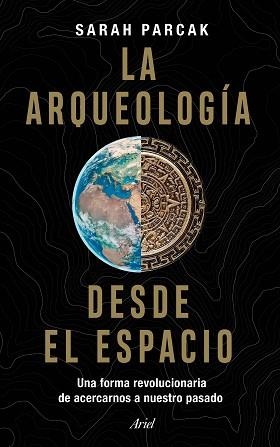 ARQUEOLOGÍA DESDE EL ESPACIO, LA | 9788434433281 | PARCAK, SARAH | Llibreria L'Illa - Llibreria Online de Mollet - Comprar llibres online
