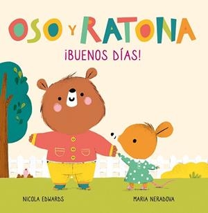 BUENOS DÍAS! (OSO Y RATONA. PEQUEÑA MANITAS) | 9788448856083 | EDWARDS, NICOLA/NERADOVA, MARIA | Llibreria L'Illa - Llibreria Online de Mollet - Comprar llibres online