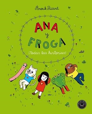 ANA Y FROGA. ¡TODAS LAS HISTORIAS! | 9788418187704 | RICARD, ANOUK | Llibreria L'Illa - Llibreria Online de Mollet - Comprar llibres online