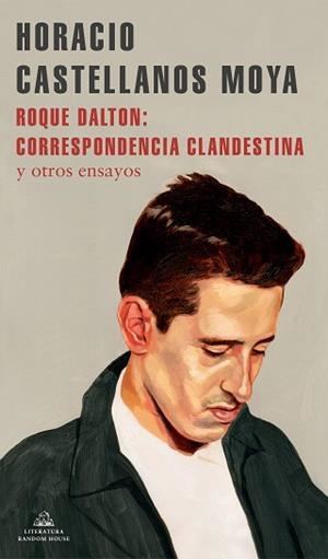 ROQUE DALTON: CORRESPONDENCIA CLANDESTINA | 9788439738770 | CASTELLANOS MOYA, HORACIO | Llibreria L'Illa - Llibreria Online de Mollet - Comprar llibres online