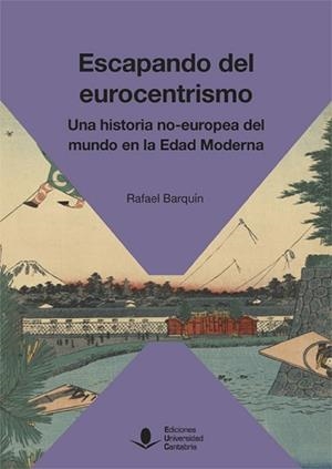 ESCAPANDO DEL EUROCENTRISMO. UNA HISTORIA NO-EUROPEA DEL MUNDO EN LA EDAD MODERN | 9788417888046 | BARQUÍN GIL, RAFAEL | Llibreria L'Illa - Llibreria Online de Mollet - Comprar llibres online