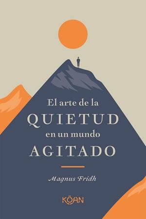 ARTE DE LA QUIETUD EN UN MUNDO AGITADO, EL | 9788418223266 | FRIDH, MAGNUS | Llibreria L'Illa - Llibreria Online de Mollet - Comprar llibres online